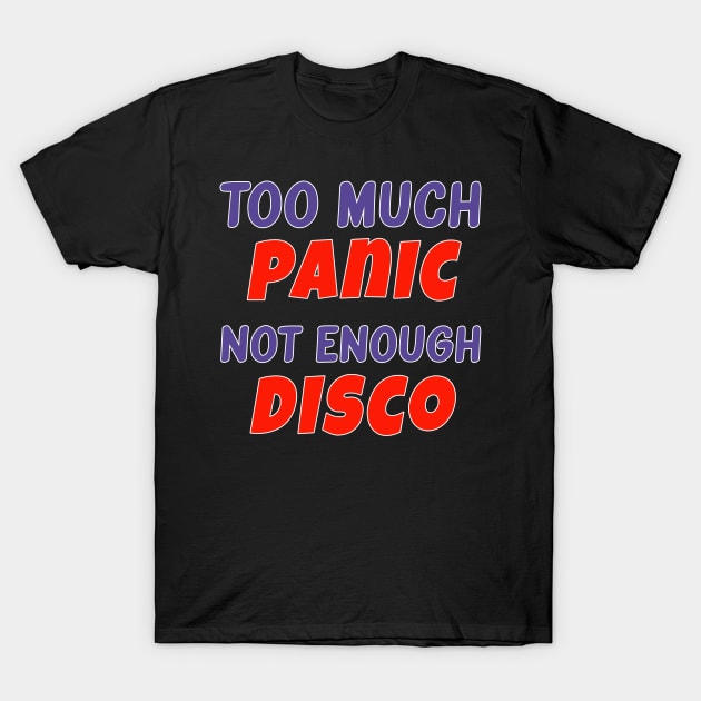 Too Much Panic Not Enough Disco T-Shirt by AmandaPandaBrand